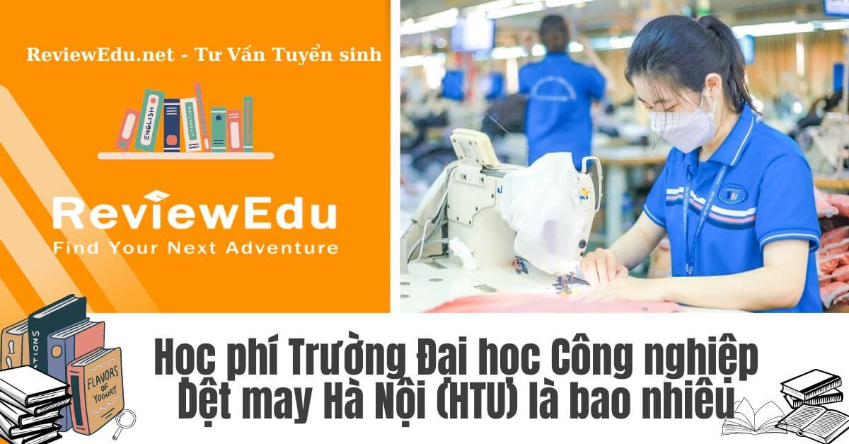 Học phí Trường Đại học Công nghiệp Dệt may Hà Nội (HTU)