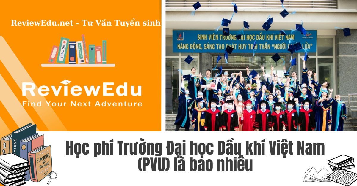 Học phí Trường Đại học Dầu khí Việt Nam (PVU) mới nhất