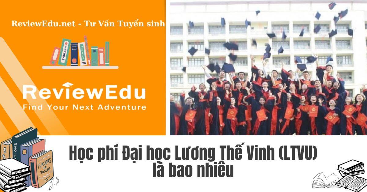 Học phí Đại học Lương Thế Vinh (LTVU) mới nhất