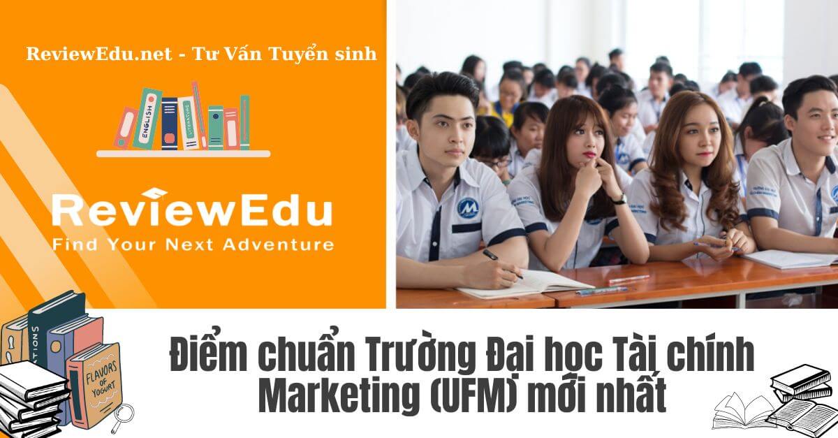 Điểm chuẩn Trường Đại học Tài chính Marketing (UFM)