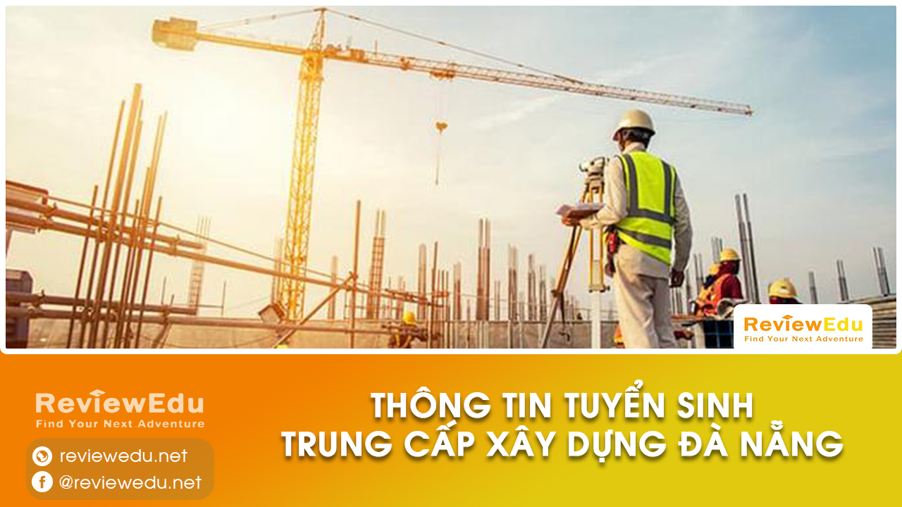 Thông tin tuyển sinh trường trung cấp xây dựng miền Trung: Điều kiện thi, điểm chuẩn, học phí, cách xét tuyển, khối nào, chỉ tiêu - ReviewEdu