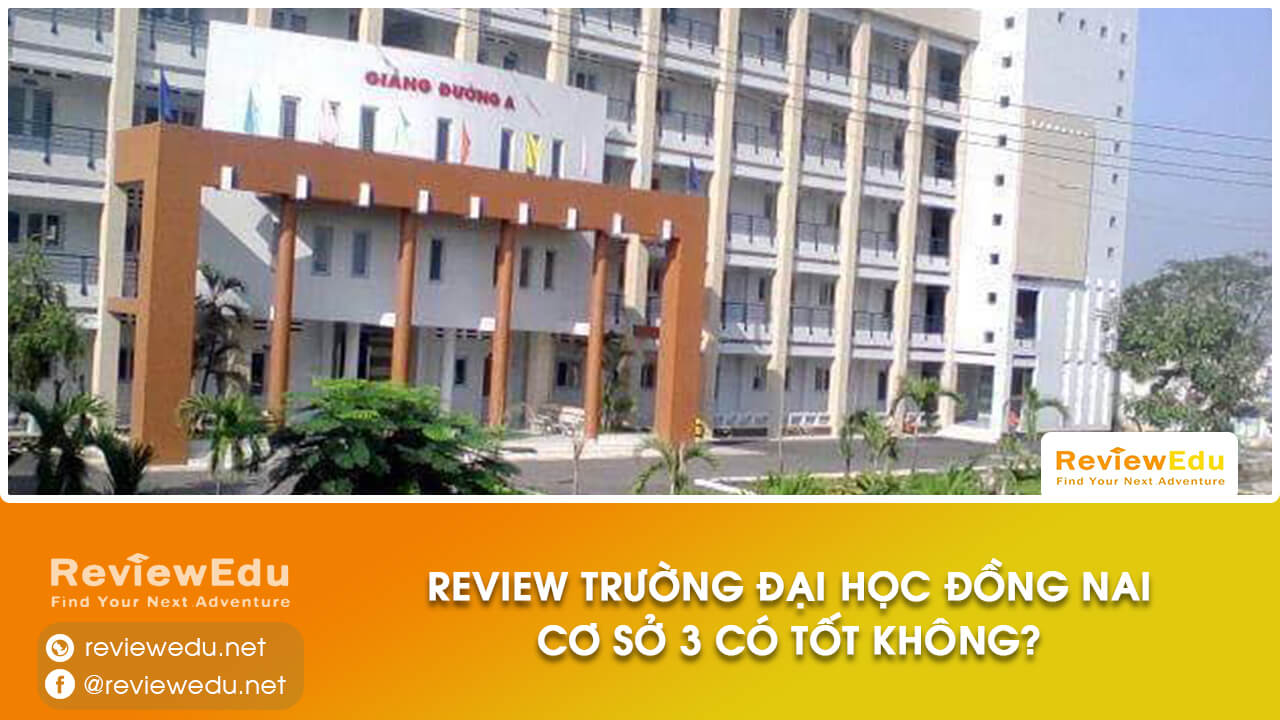 Review trường Đại học Đồng Nai cơ sở 3 có tốt không?