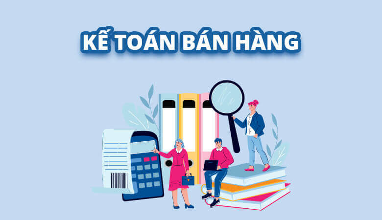 Kế toán bán hàng là gì?