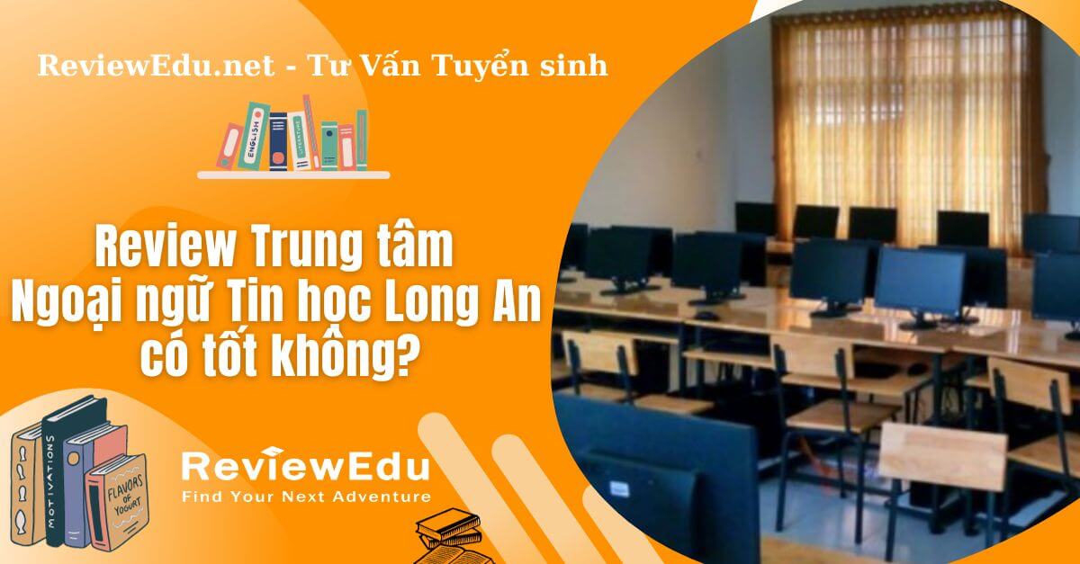 Review Trung tâm Ngoại ngữ Tin học Long An