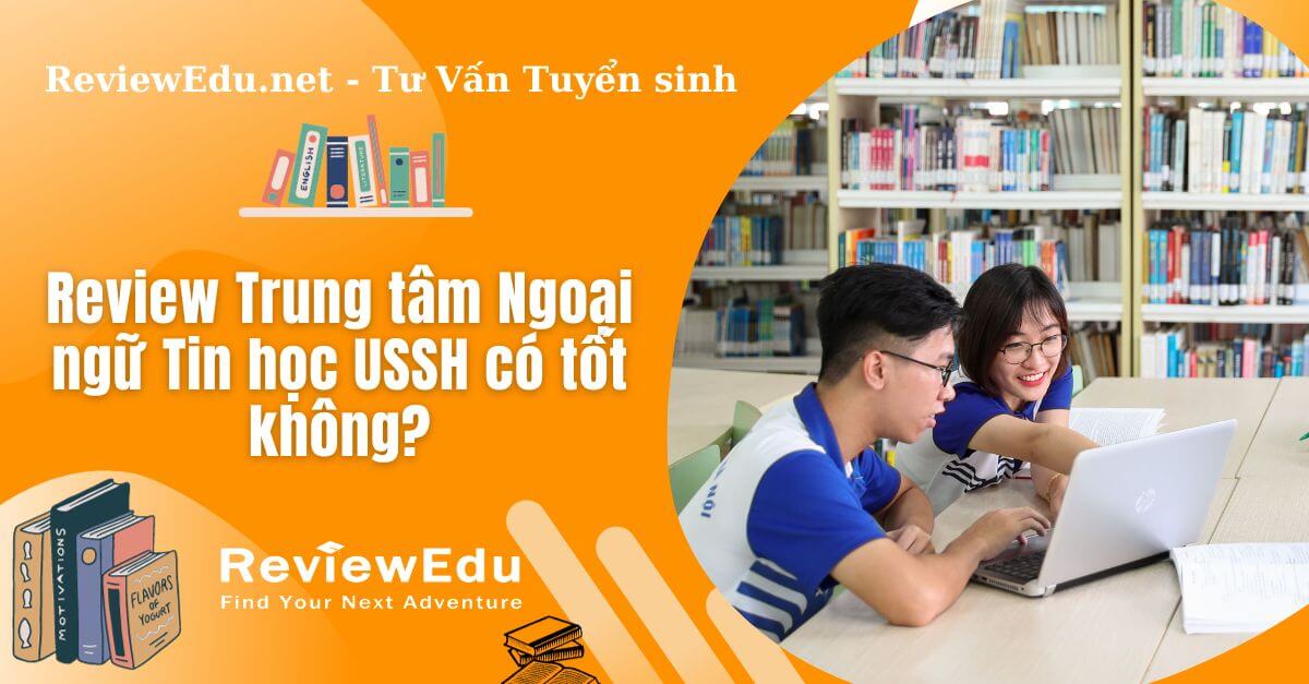 review trung tâm ngoại ngữ tin học ussh