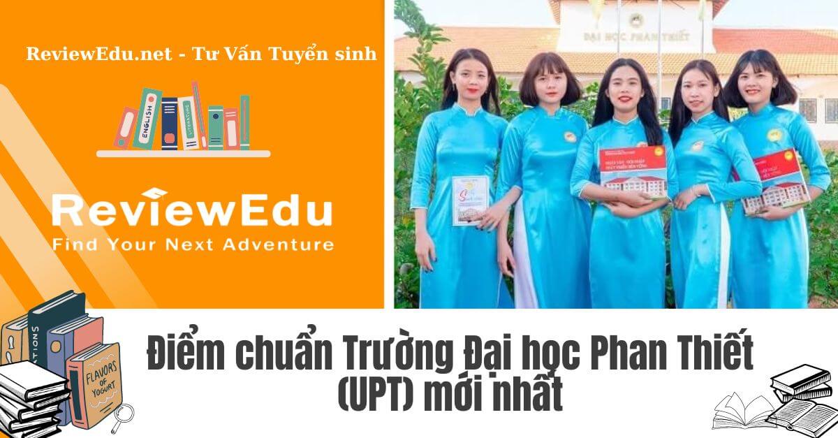 Điểm chuẩn Trường Đại học Phan Thiết (UPT)