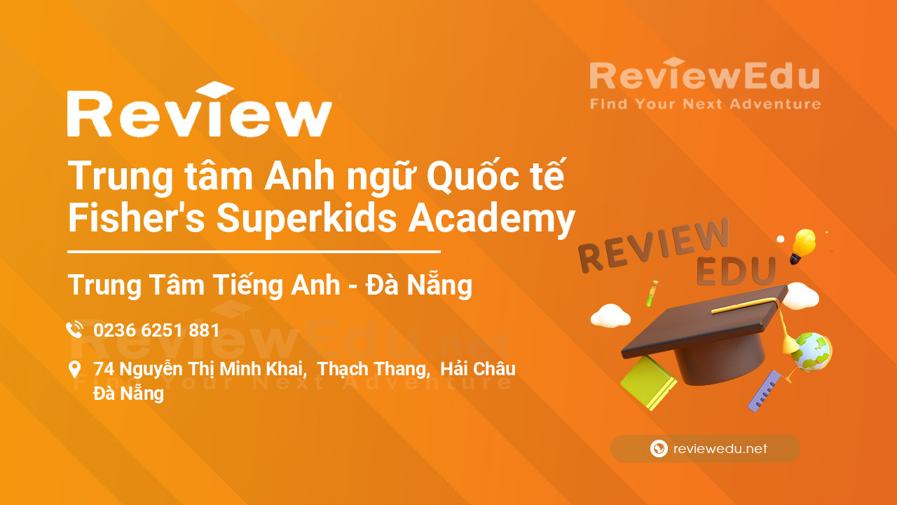 Review Trung tâm Anh ngữ Quốc tế Fisher's Superkids Academy