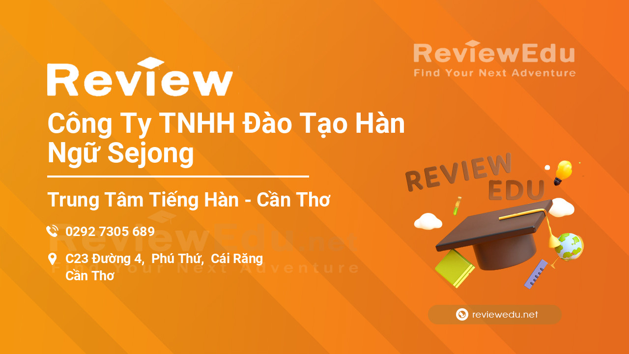 Review Công Ty TNHH Đào Tạo Hàn Ngữ Sejong