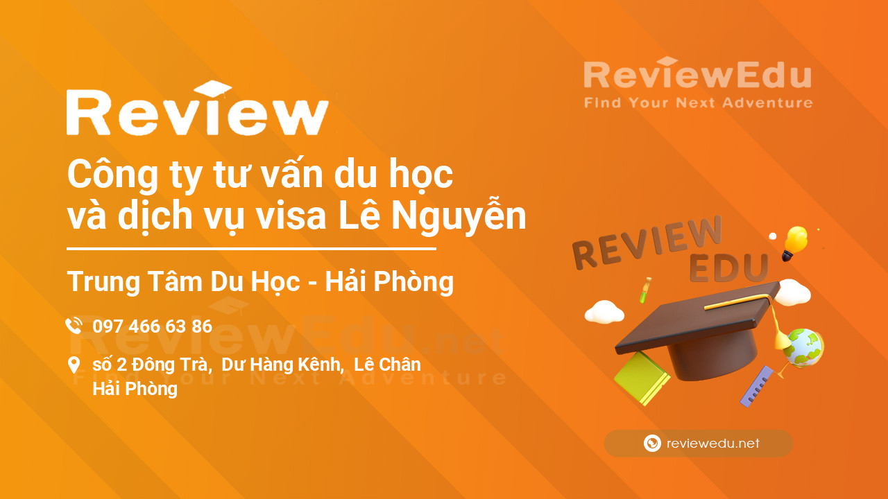 Review Công ty tư vấn du học và dịch vụ visa Lê Nguyễn
