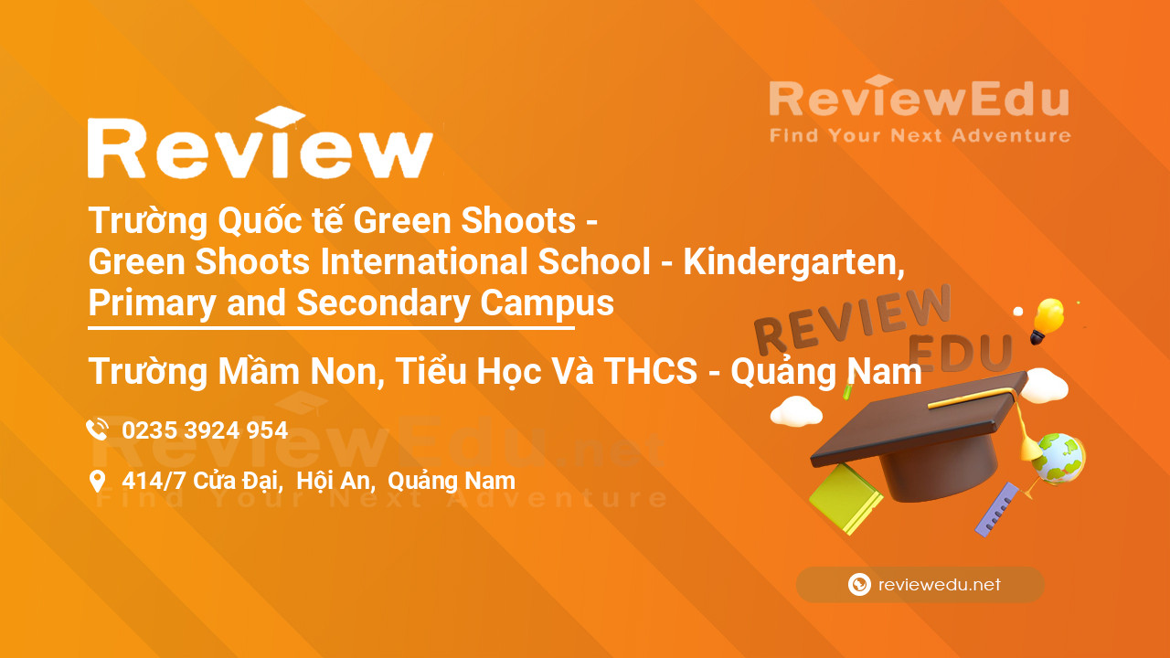 Review Trường Quốc tế Green Shoots - Green Shoots International School - Kindergarten, Primary and Secondary Campus