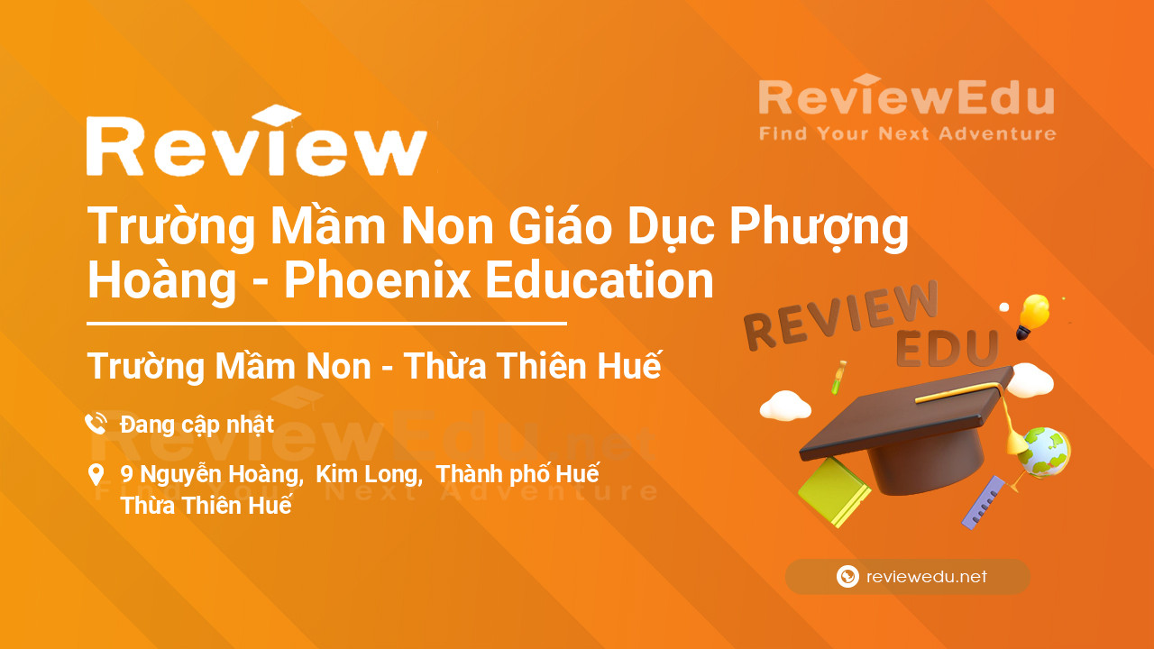 Review Trường Mầm Non Giáo Dục Phượng Hoàng - Phoenix Education