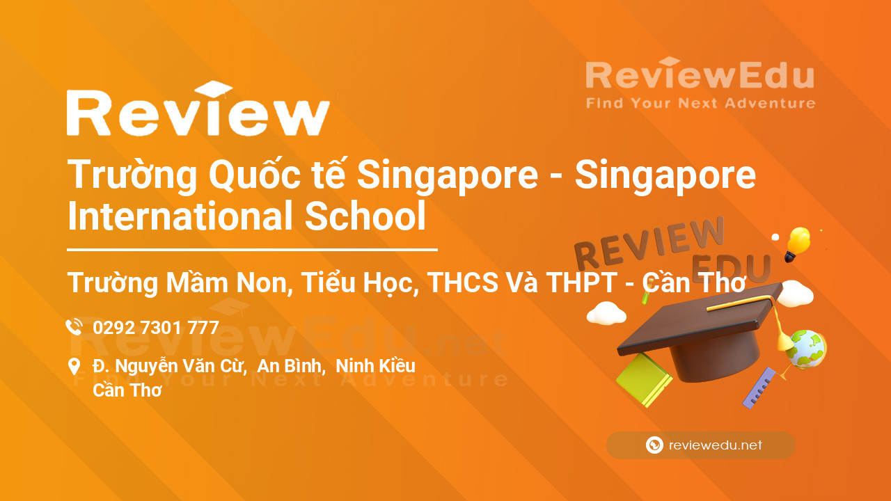 Review Trường Quốc tế Singapore - Singapore International School