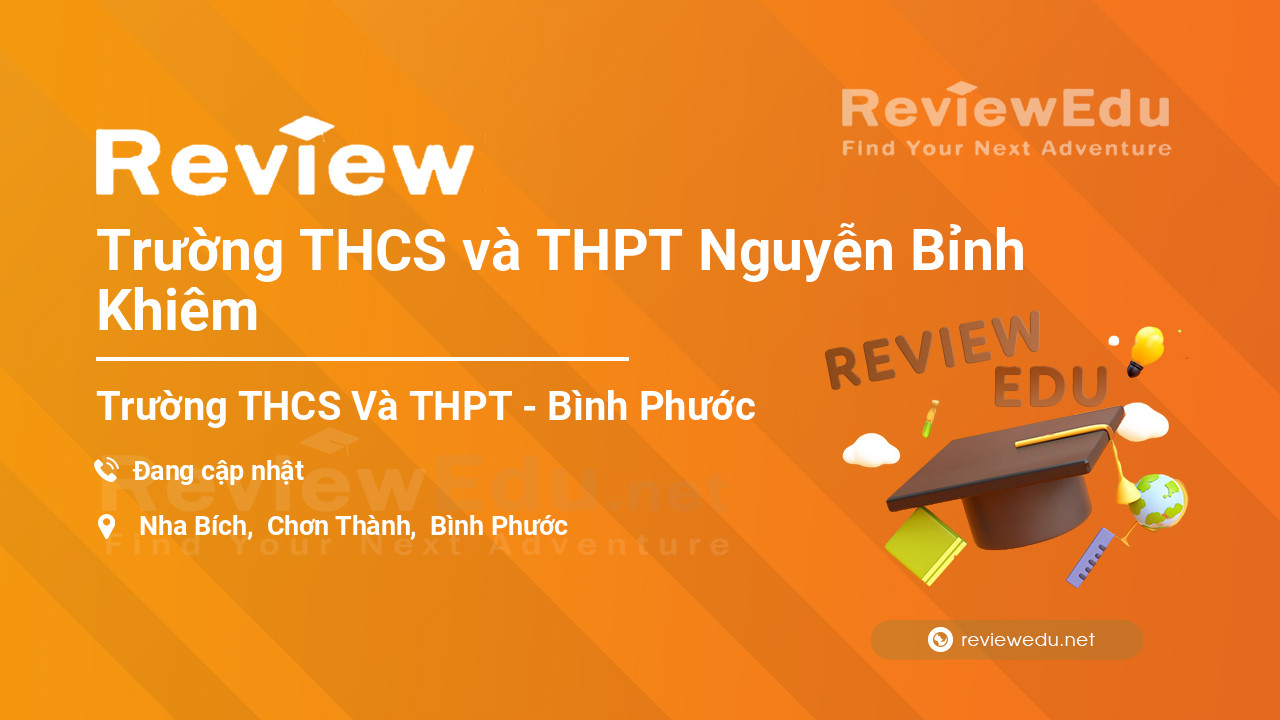Review Trường THCS và THPT Nguyễn Bỉnh Khiêm