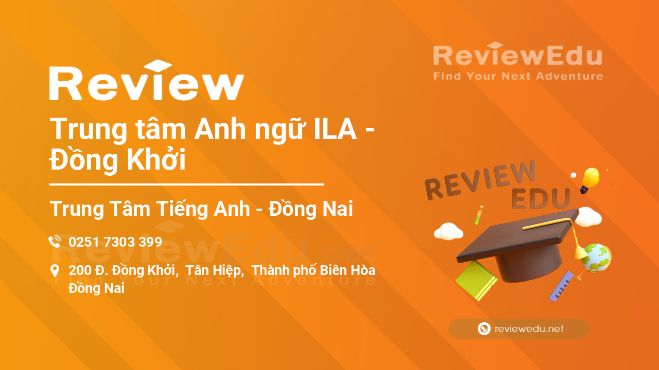 Review Trung tâm Anh ngữ ILA - Đồng Khởi