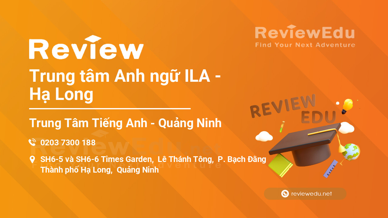 Review Trung tâm Anh ngữ ILA - Hạ Long