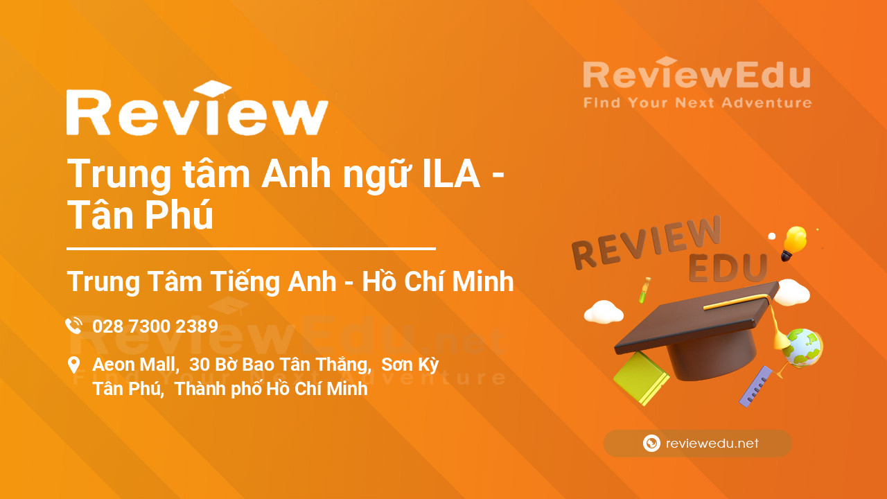 Review Trung tâm Anh ngữ ILA - Tân Phú