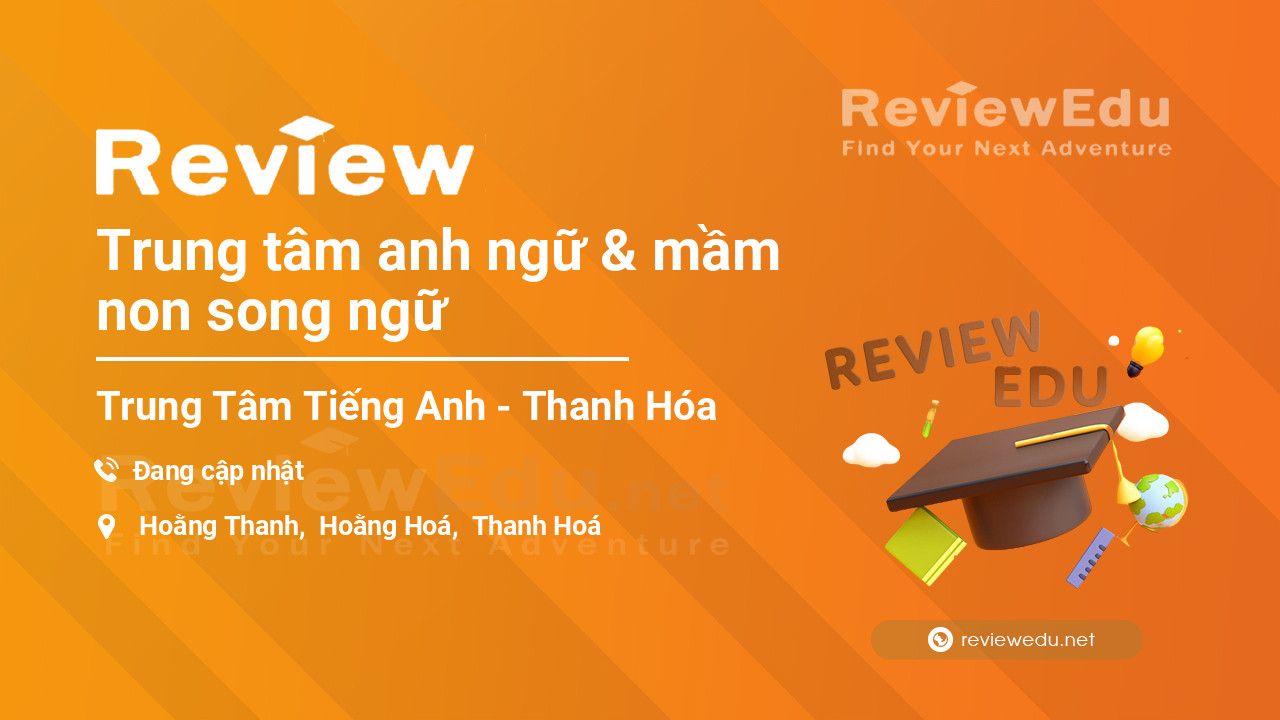 Review Trung tâm anh ngữ & mầm non song ngữ