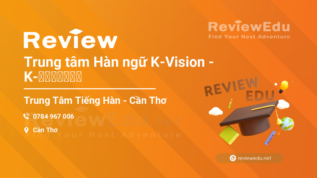 Review Trung tâm Hàn ngữ K-Vision - K-비전한국어센터