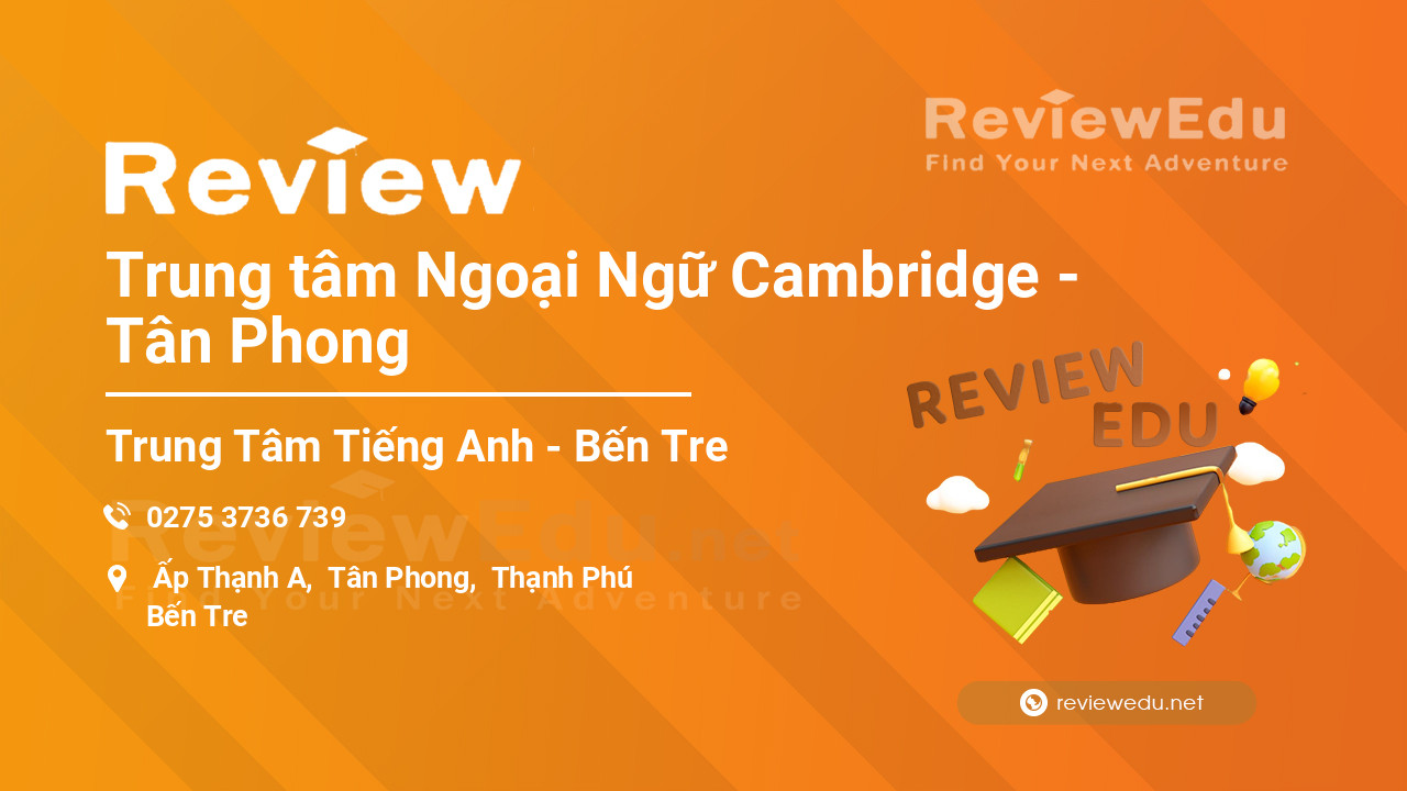 Review Trung tâm Ngoại Ngữ Cambridge - Tân Phong
