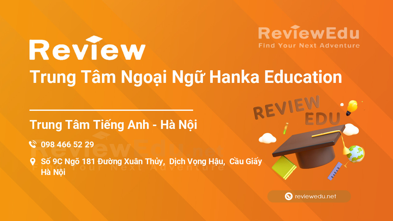 Review Trung Tâm Ngoại Ngữ Hanka Education