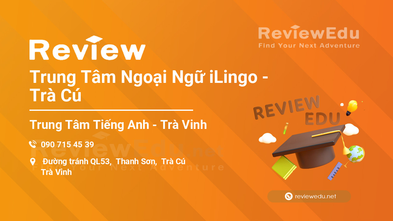 Review Trung Tâm Ngoại Ngữ iLingo - Trà Cú