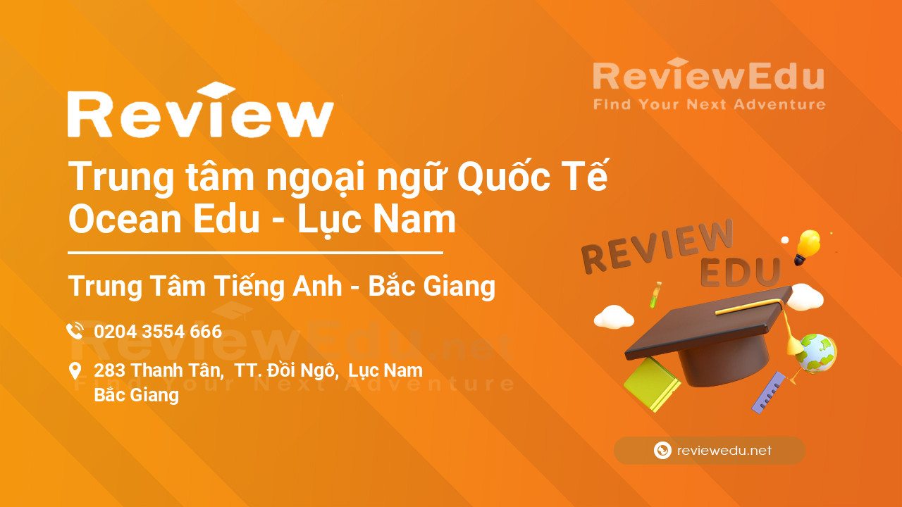 Review Trung tâm ngoại ngữ Quốc Tế Ocean Edu - Lục Nam