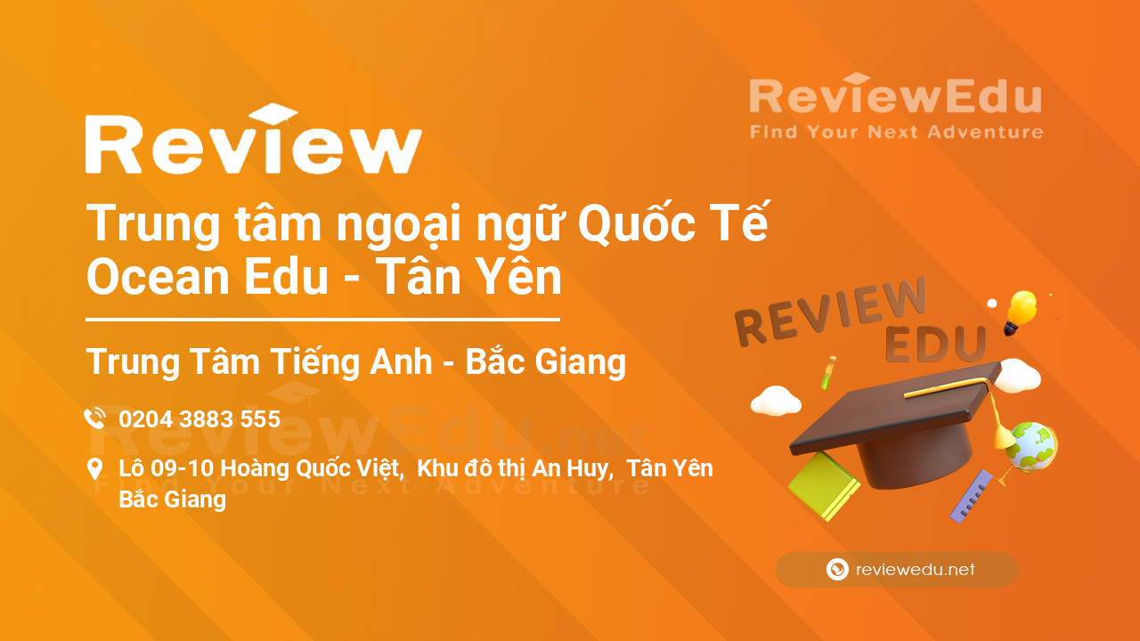 Review Trung tâm ngoại ngữ Quốc Tế Ocean Edu - Tân Yên