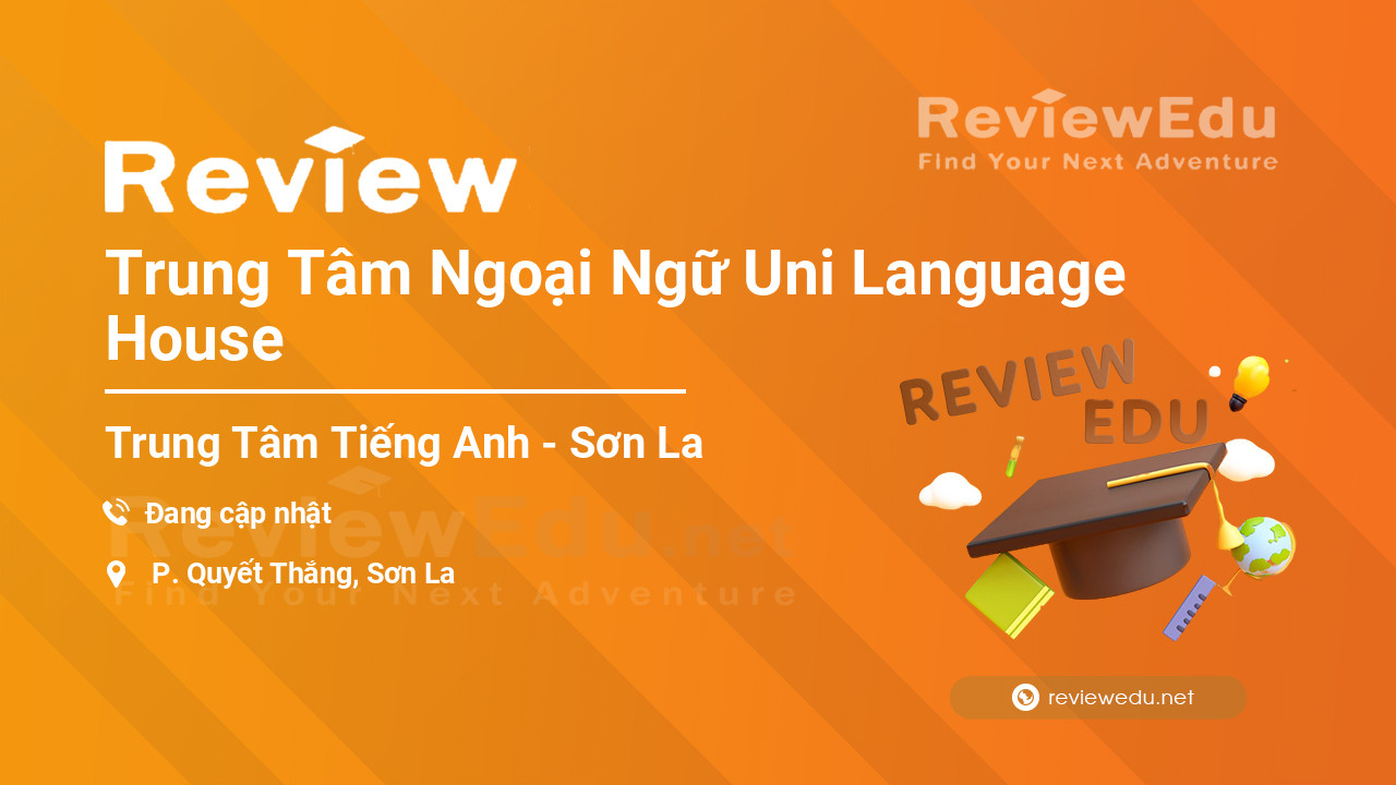 Review Trung Tâm Ngoại Ngữ Uni Language House