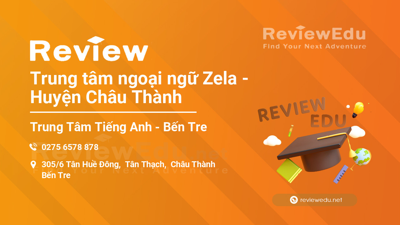 Review Trung tâm ngoại ngữ Zela - Huyện Châu Thành