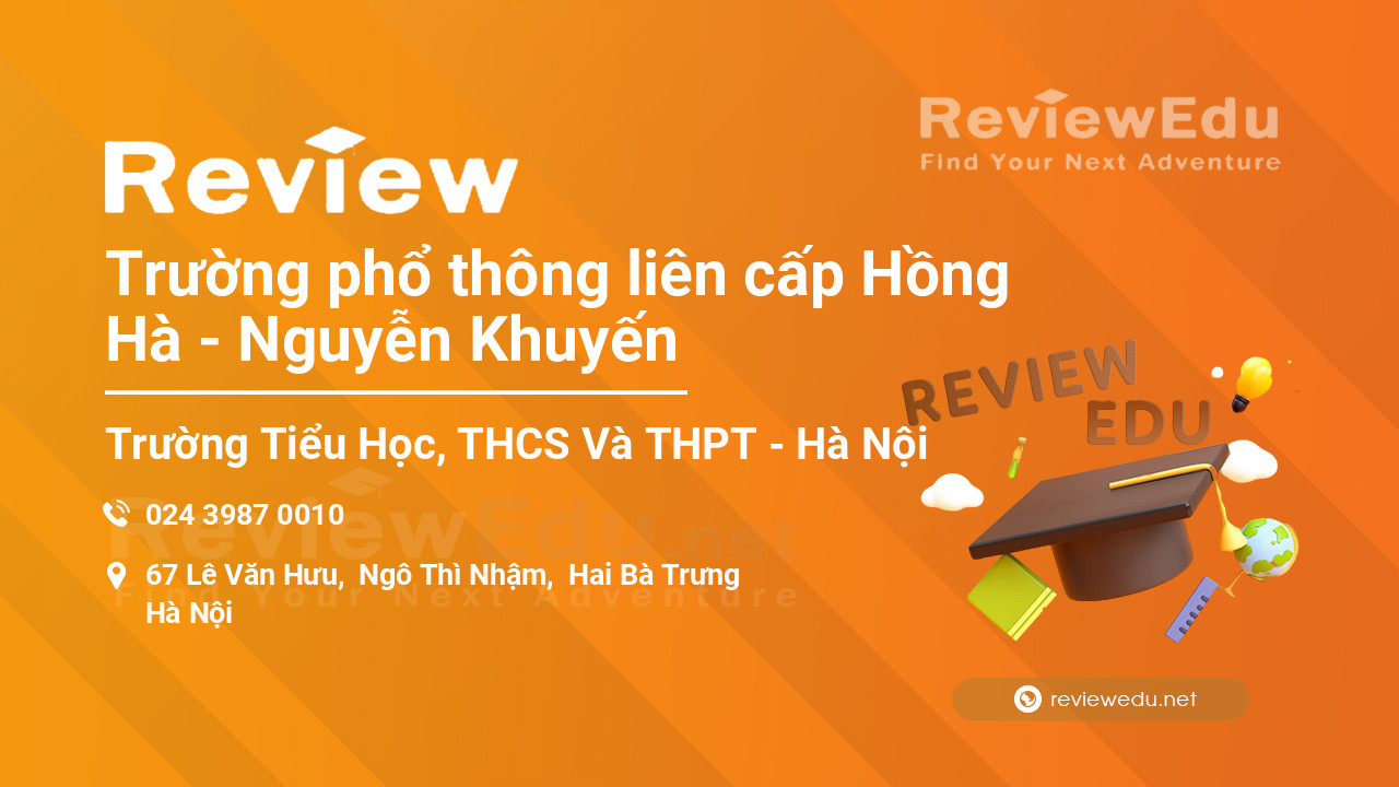 Review Trường phổ thông liên cấp Hồng Hà - Nguyễn Khuyến