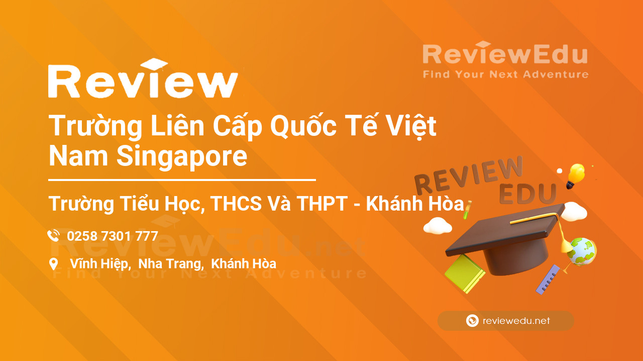 Review Trường Liên Cấp Quốc Tế Việt Nam Singapore