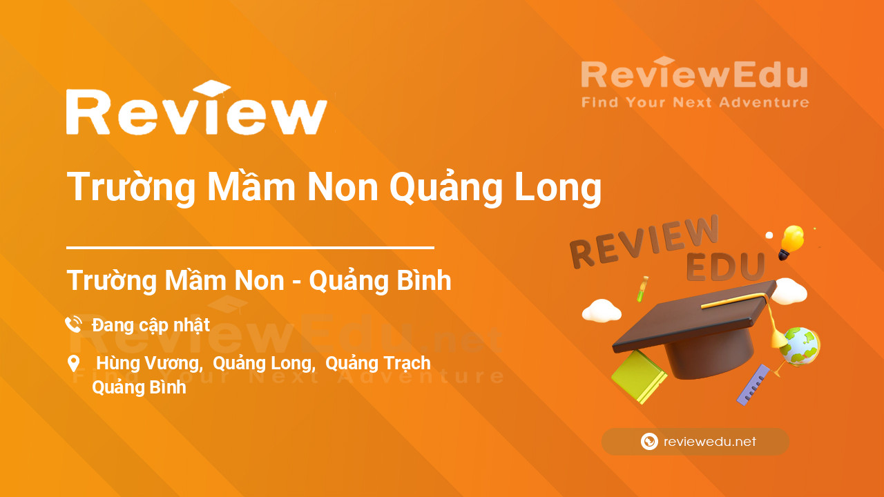 Review Trường Mầm Non Quảng Long