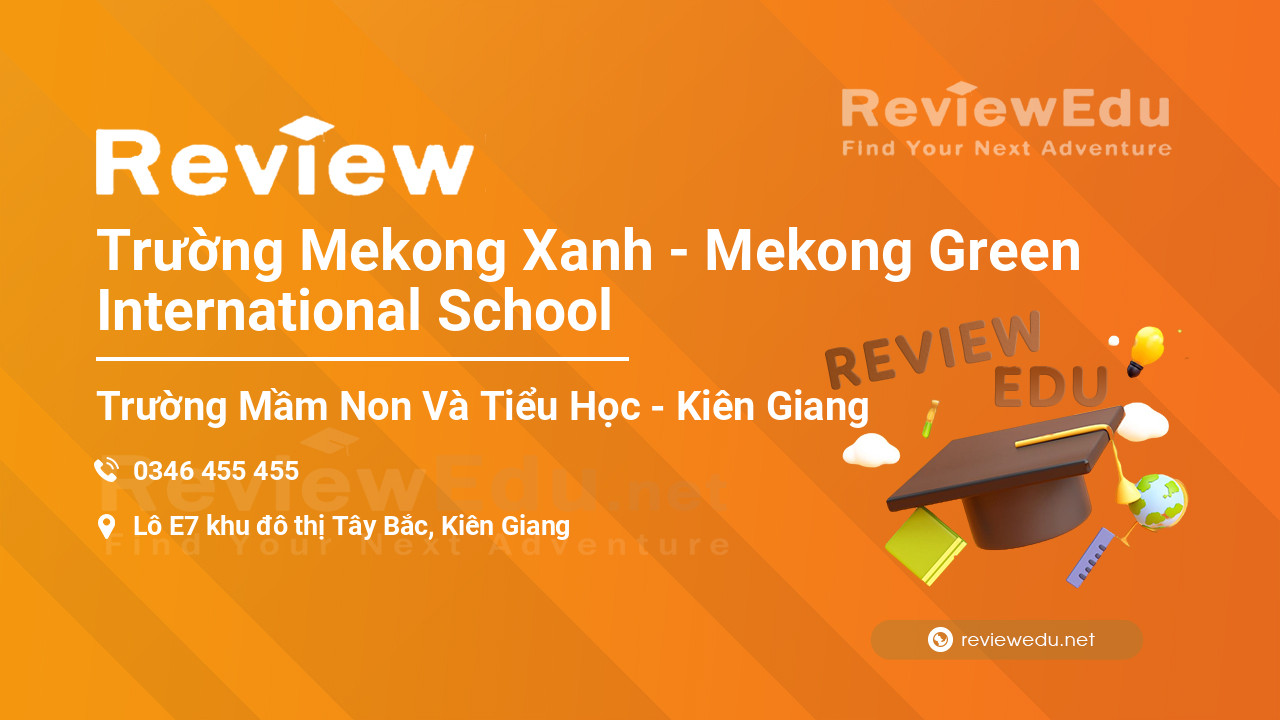 Review Trường Mekong Xanh - Mekong Green International School