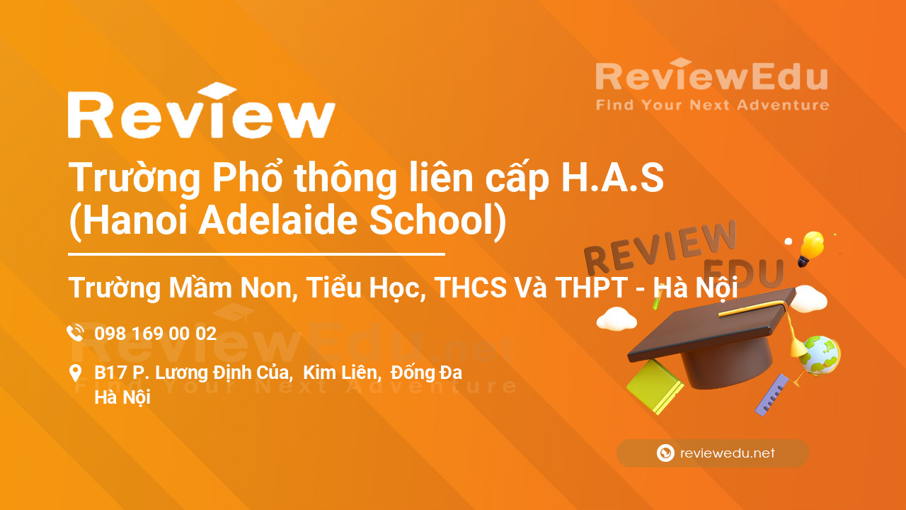 Review Trường Phổ thông liên cấp H.A.S (Hanoi Adelaide School)