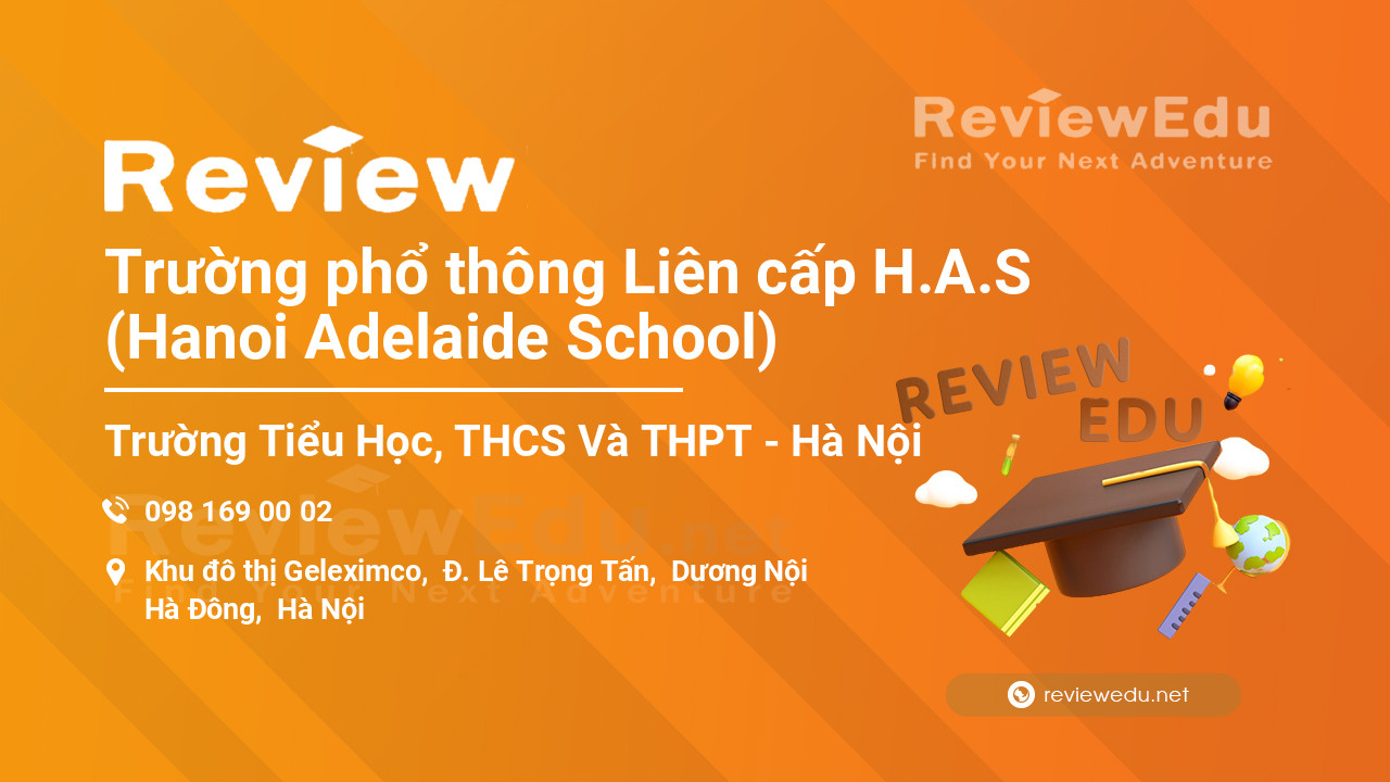Review Trường phổ thông Liên cấp H.A.S (Hanoi Adelaide School)