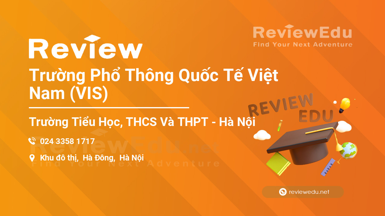 Review Trường Phổ Thông Quốc Tế Việt Nam (VIS)