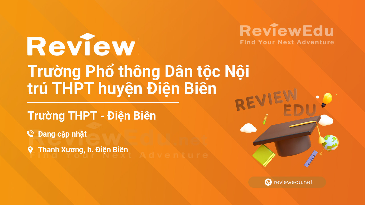 Review Trường Phổ thông Dân tộc Nội trú THPT huyện Điện Biên