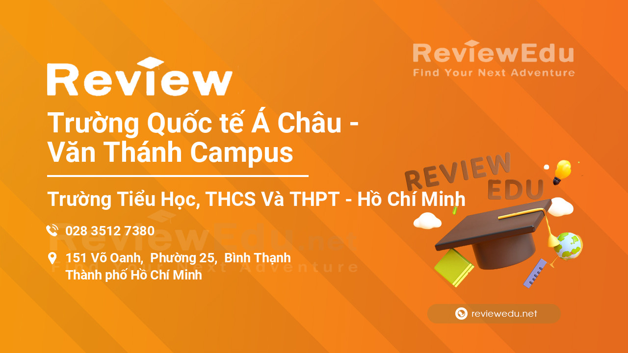 Review Trường Quốc tế Á Châu - Văn Thánh Campus