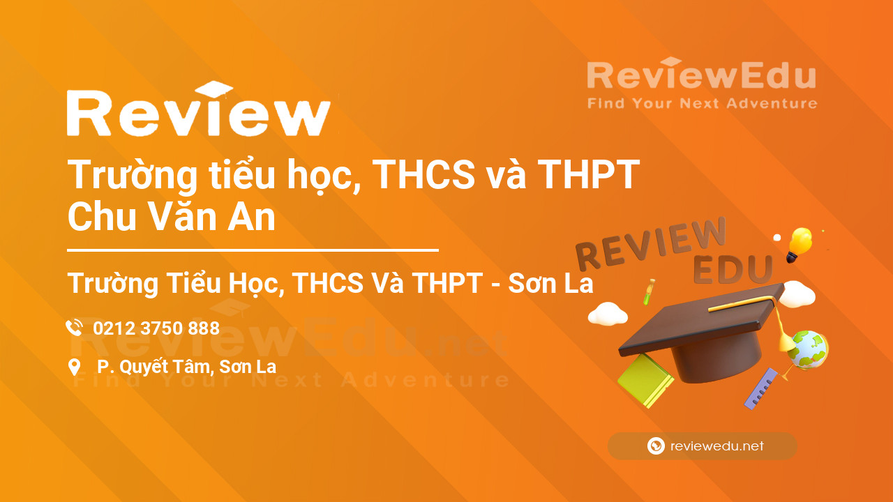 Review Trường tiểu học, THCS và THPT Chu Văn An