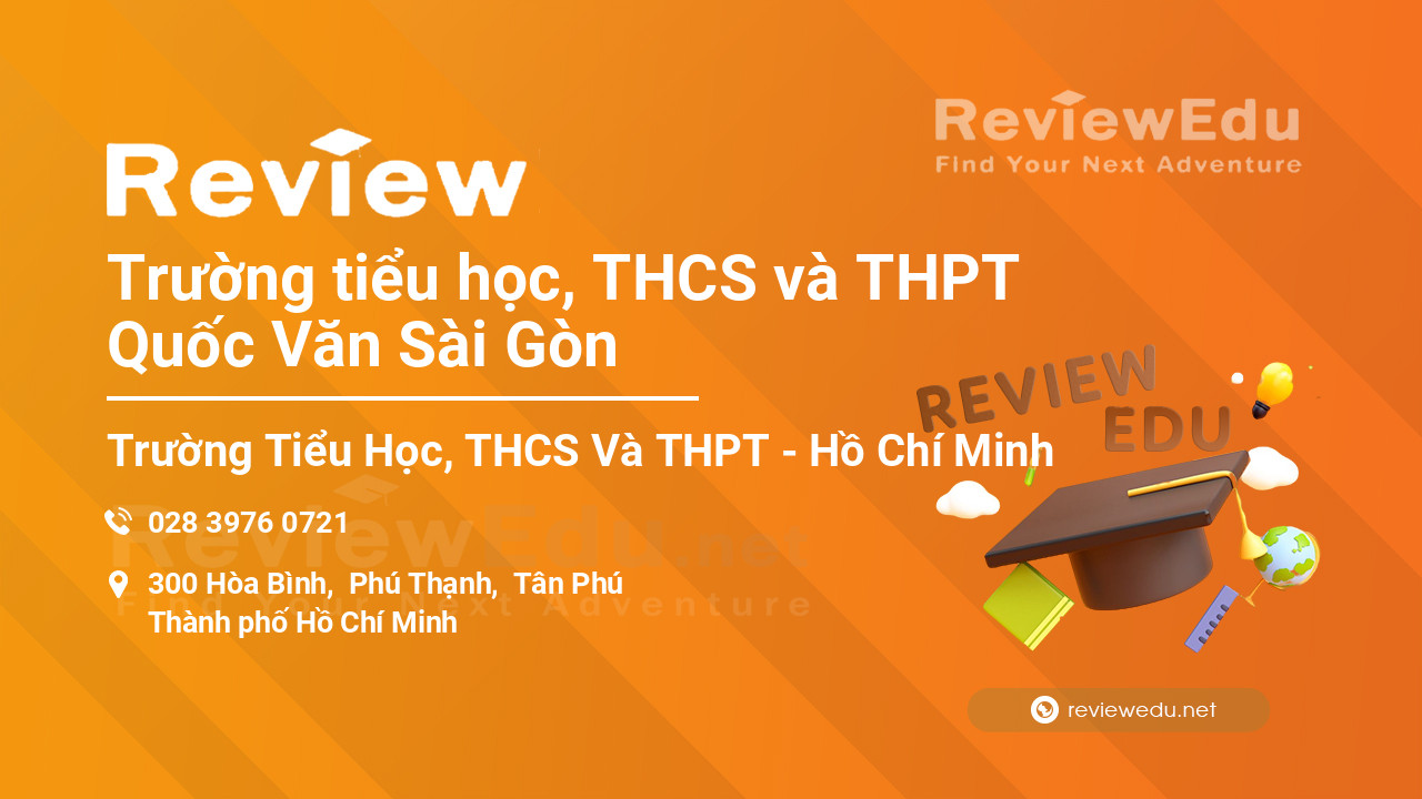Review Trường tiểu học, THCS và THPT Quốc Văn Sài Gòn