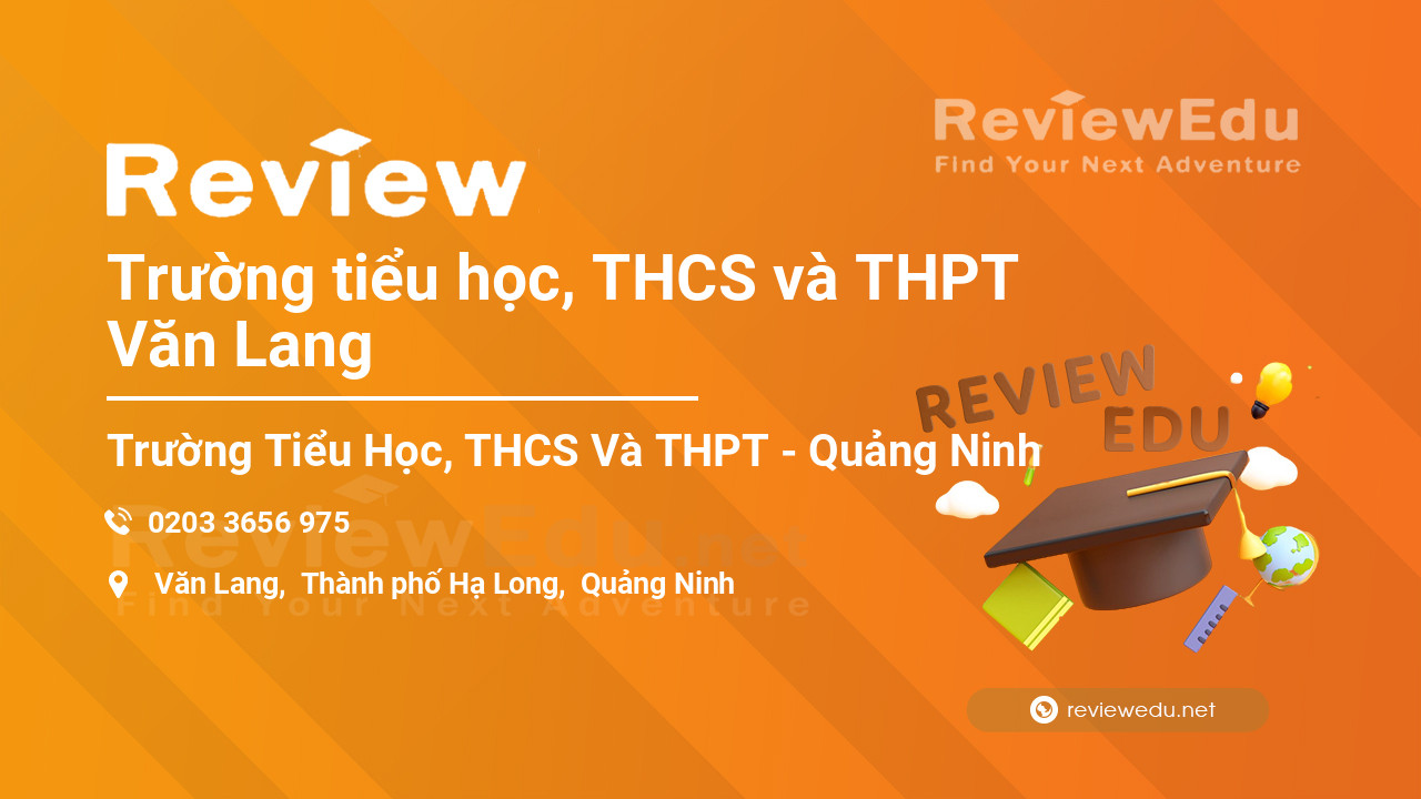 Review Trường tiểu học, THCS và THPT Văn Lang