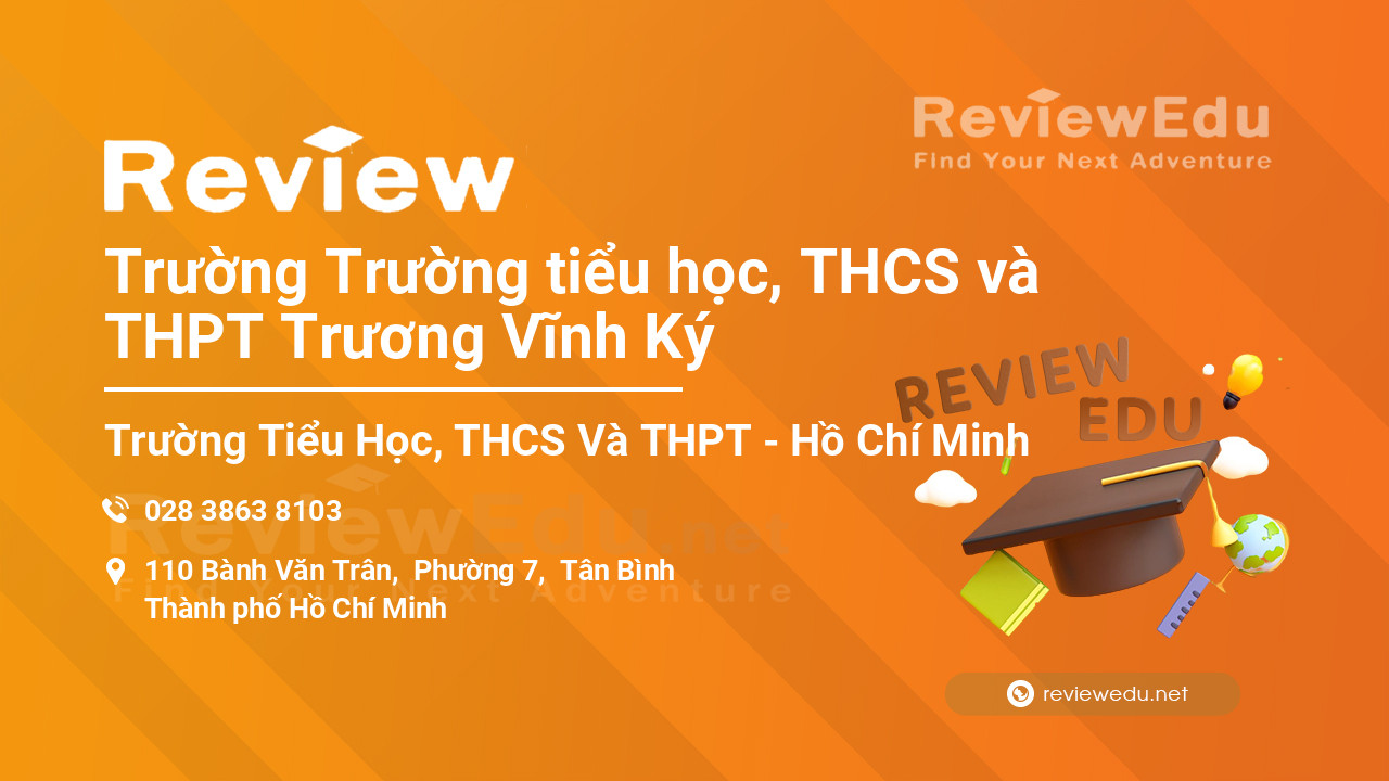 Review Trường Trường tiểu học, THCS và THPT Trương Vĩnh Ký