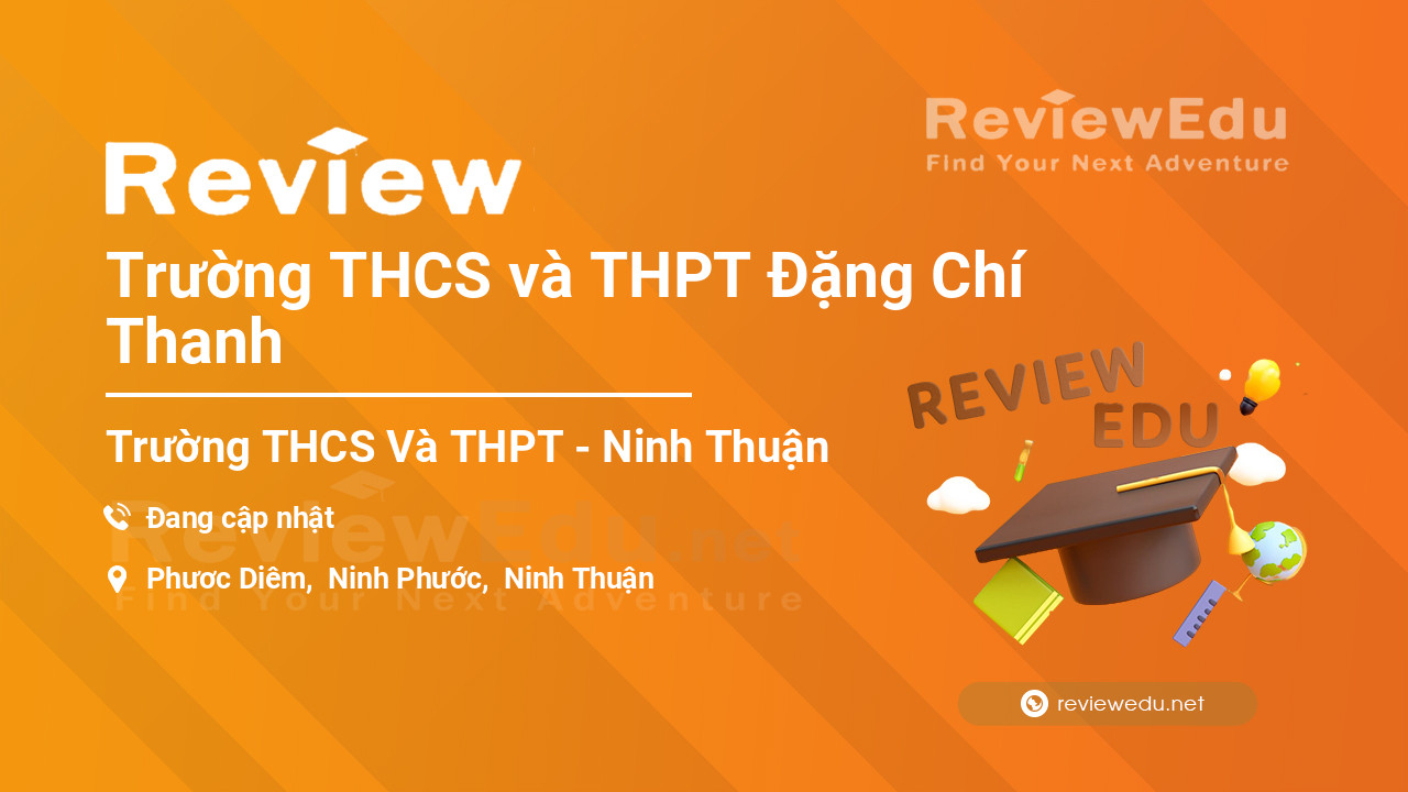 Review Trường THCS và THPT Đặng Chí Thanh