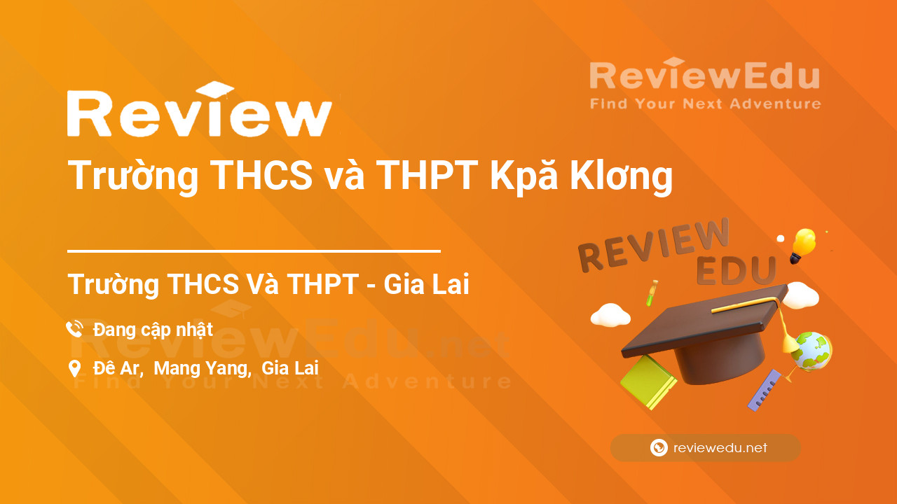 Review Trường THCS và THPT Kpă Klơng