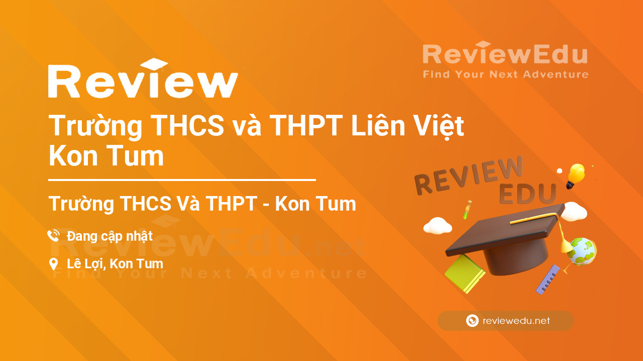 Review Trường THCS và THPT Liên Việt Kon Tum