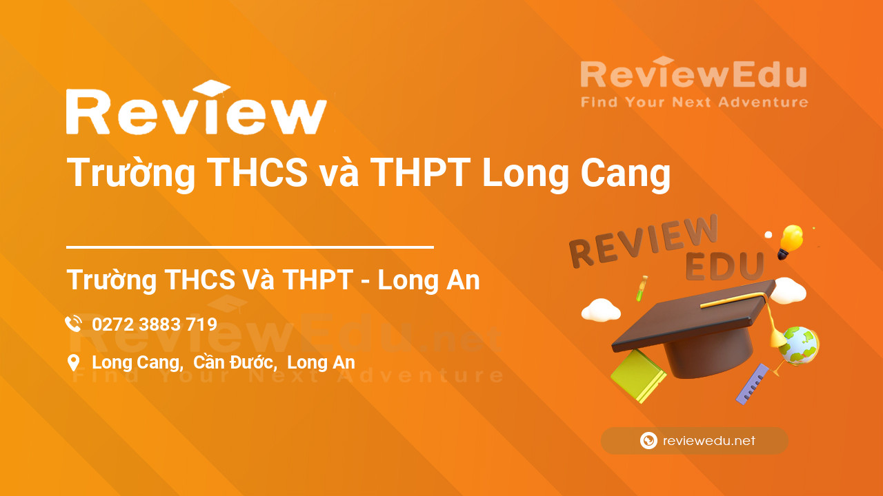 Review Trường THCS và THPT Long Cang