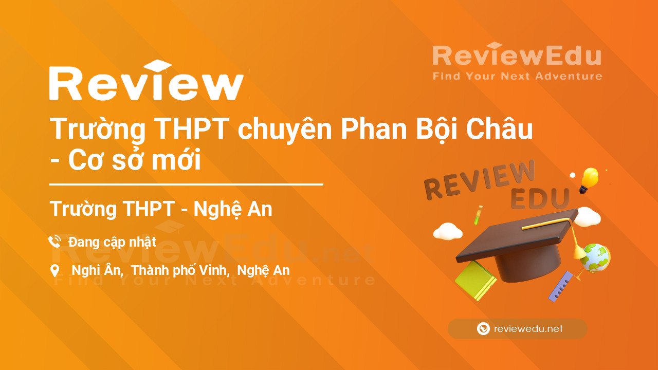 Review Trường THPT chuyên Phan Bội Châu - Cơ sở mới
