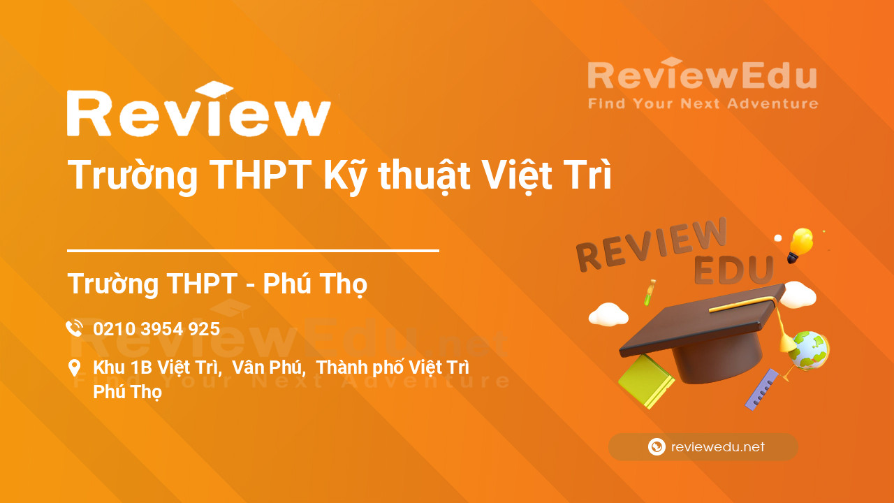 Review Trường THPT Kỹ thuật Việt Trì