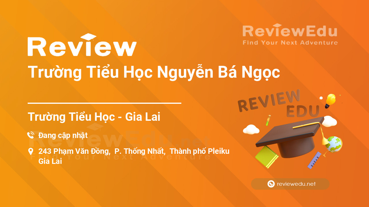 Review Trường Tiểu Học Nguyễn Bá Ngọc