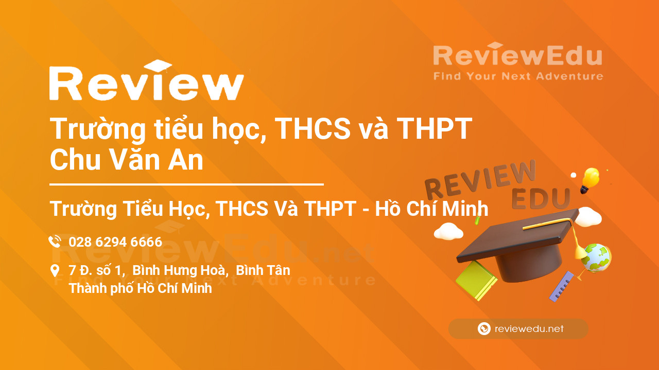 Review Trường tiểu học, THCS và THPT Chu Văn An